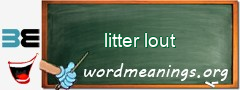 WordMeaning blackboard for litter lout